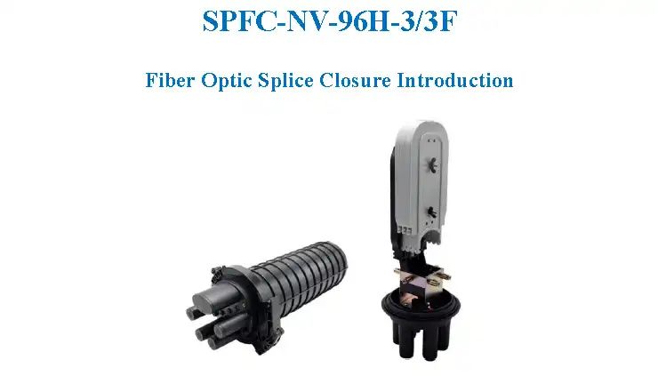 SPFC-NV-96H-3/3F Fiber Optic Splice Closure